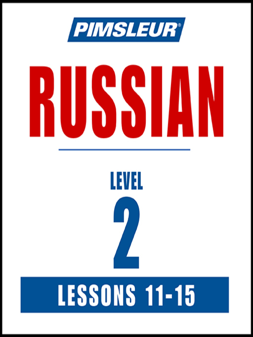 Title details for Pimsleur Russian Level 2 Lessons 11-15 by Pimsleur - Available